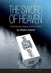 The Sword of Heaven: A Five Continent Odyssey to Save the World