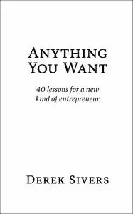 Anything You Want: 40 lessons for a new kind of entrepreneur, 3rd Edition