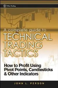 A Complete Guide to Technical Trading Tactics: How to Profit Using Pivot Points, Candlesticks & Other Indicators (repost)