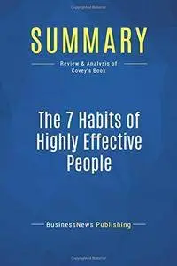 Summary: The 7 Habits of Highly Effective People: Review and Analysis of Covey's Book