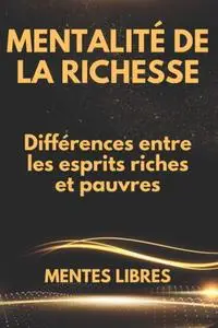 Collectif, "Mentalité de Richesse: Différences entre les esprits riches et pauvres"