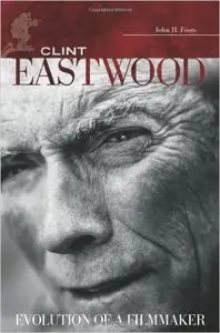 John H. Foote - Clint Eastwood: Evolution of a Filmmaker