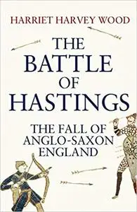 The Battle of Hastings: The Fall of Anglo-Saxon England (Repost)