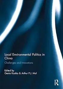 Local Environmental Politics in China: Challenges and Innovations