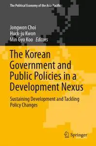 The Korean Government and Public Policies in a Development Nexus: Sustaining Development and Tackling Policy Changes