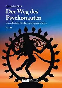 Der Weg des Psychonauten: Enzyklopädie für Reisen in innere Welten - Band 1