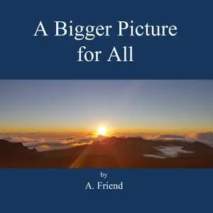 «A Bigger Picture for All» by A. Friend