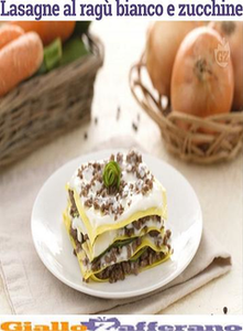 Giallo Zafferano - Lasagne al ragu' bianco e zucchine