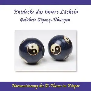 «Entdecke das innere Lächeln: Geführte Qigong-Übungen - Harmonisierung des Qi-Flusses im Körper» by Ursula Schmidt