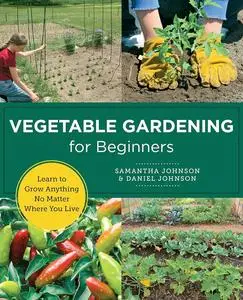 Vegetable Gardening for Beginners: Learn to Grow Anything No Matter Where You Live (New Shoe Press)