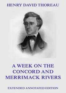 «A Week On The Concord And Merrimack Rivers» by Henry David Thoreau