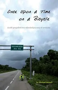 Once Upon a Time on a Bicycle: A self-propelled two-wheeled journey of necessity