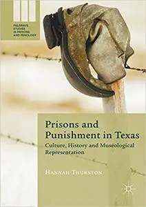 Prisons and Punishment in Texas: Culture, History and Museological Representation (Repost)