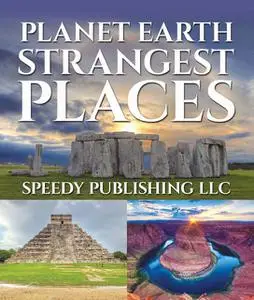 «Planet Earth Strangest Places» by Speedy Publishing