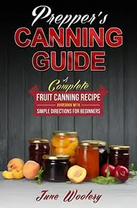 Prepper’s Canning Guide: A Complete Fruits Canning Recipe guidebook with simple directions for beginners
