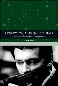 Late-colonial French Cinema: Filming the Algerian War of Independence