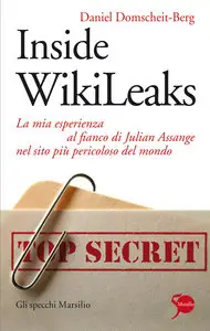 Daniel Domscheit-Berg - Inside WikiLeaks. La mia esperienza al fianco di Julian Assange nel sito più pericoloso del mondo