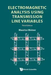 Electromagnetic Analysis Using Transmission Line Variables, Third Edition