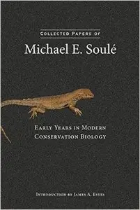 Collected Papers of Michael E. Soule: Early Years in Modern Conservation Biology