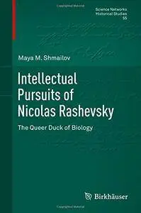 Intellectual Pursuits of Nicolas Rashevsky: The Queer Duck of Biology