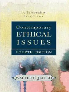 Contemporary Ethical Issues: A Personalist Perspective, 4th Edition