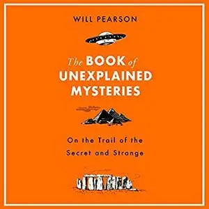 The Book of Unexplained Mysteries: On the Trail of the Secret and the Strange [Audiobook]