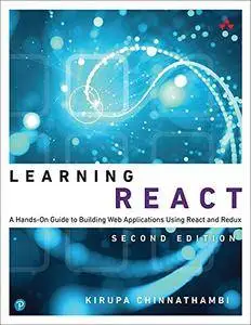 Learning React: A Hands-On Guide to Building Web Applications Using React and Redux