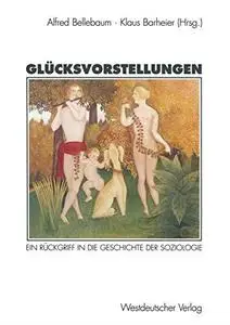 Glücksvorstellungen: Ein Rückgriff in die Geschichte der Soziologie
