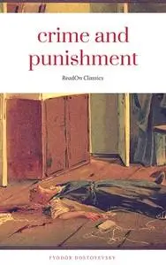 «Crime and Punishment (ReadOn Classics Editions)» by Fyodor Dostoyevsky