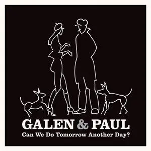 Galen & Paul - Can We Do Tomorrow Another Day? (2023) [Official Digital Download]