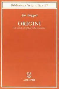 Jim Baggott - Origini. La storia scientifica della creazione