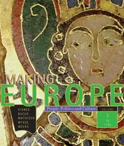 Making Europe: People, Politics, and Culture, Volume I: To 1790