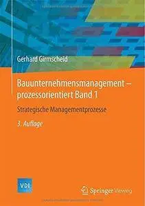 Bauunternehmensmanagement-prozessorientiert Band 1: Strategische Managementprozesse (Repost)
