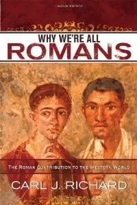 Why We're All Romans: The Roman Contribution to the Western World