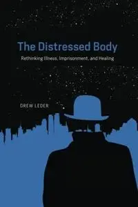 The Distressed Body: Rethinking Illness, Imprisonment, and Healing