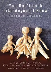 You Don't Look Like Anyone I Know: A True Story of Family, Face-Blindness, and Forgiveness [Audiobook]