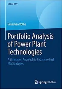 Portfolio Analysis of Power Plant Technologies: A Simulation Approach to Rebalance Fuel Mix Strategies