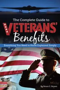 «The Complete Guide to Veterans' Benefits» by Bruce Brown