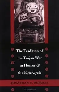 The Tradition of the Trojan War in Homer and the Epic Cycle [Repost]