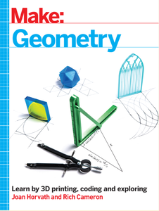 Make – Geometry: Learn by Coding, 3D Printing and Building