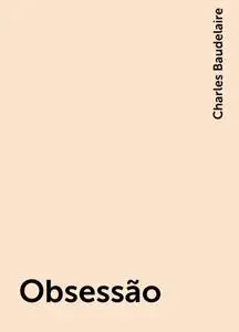 «Obsessão» by Charles Baudelaire