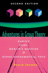 Adventures in Group Theory: Rubik's Cube, Merlin's Machine, and Other Mathematical Toys (repost)