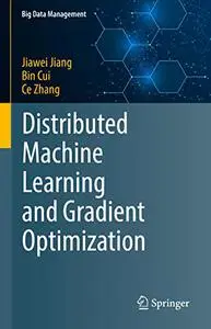 Distributed Machine Learning and Gradient Optimization (Big Data Management)