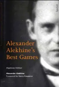Alexander Alekhine, "Alexander Alekhine's Best Games: Algebraic Edition"