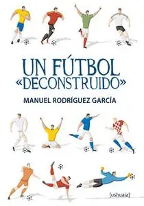 «Un fútbol "deconstruido"» by Manuel Rodríguez García