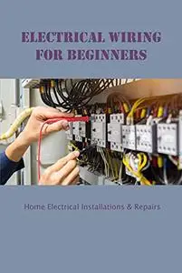 Electrical Wiring for Beginners: Home Electrical Installations & Repairs: Electricial Wiring Knowledge