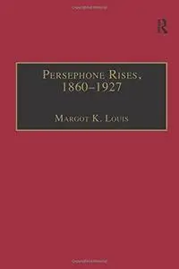 Persephone Rises, 1860–1927: Mythography, Gender, and the Creation of a New Spirituality