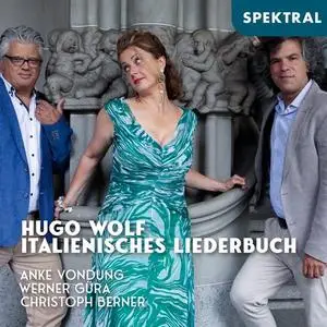 Anke Vondung, Werner Güra, Christoph Berner - Hugo Wolf - Italienisches Liederbuch (2021)