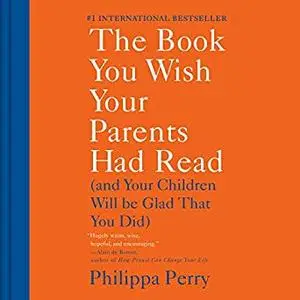 The Book You Wish Your Parents Had Read: (And Your Children Will Be Glad That You Did) [Audiobook]