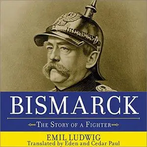 Bismarck: The Story of a Fighter [Audiobook] (Repost)